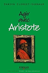 Agir avec Aristote - Damien Clerget-Gurnaud