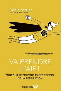Va prendre l'air ! Tout sur le pouvoir exceptionnel de la respiration - Denis Fortier (2021)