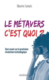 Maxime Samain - Le métavers, c'est quoi ?: Tout savoir sur la prochaine révolution technologique