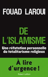 De l’islamisme: Une réfutation personnelle du totalitarisme religieux - Fouad LAROUI