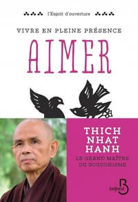 Vivre en pleine présence : Aimer - Thich Nhat Hanh
