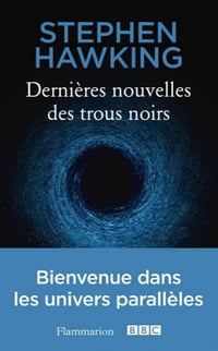 Dernières nouvelles des trous noirs - Stephen Hawking