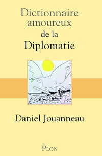 Dictionnaire amoureux de la diplomatie - Daniel Jouanneau (2019)
