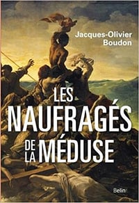 Les naufragés de la méduse - Jacques-Olivier Boudon