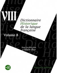 Dictionnaire historique de la langue française Vol 8