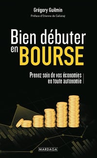 Bien débuter en Bourse : Prenez Soin de Vos économies en Toute Autonomie - Grégory Guilmin (2022)