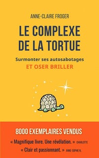 Le complexe de la tortue : Surmonter ses autosabotages et oser briller - Anne-Claire Froger (2020)