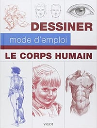 Dessiner le corps humain: Mode d'emploi - Collectif