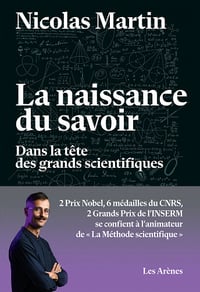 La naissance du savoir : Dans la tête des grands scientifiques - Nicolas Martin (2023)