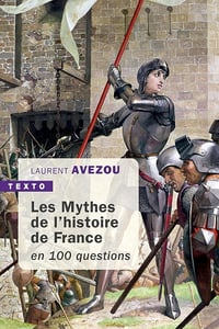 Laurent Avezou - Les mythes de l'Histoire de France: En 100 questions (Texto)