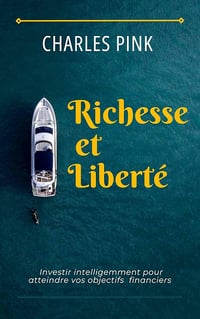 Charles Pink - Richesses et Liberté : Investir intelligemment pour atteindre vos objectifs (2024)