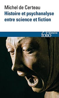 Histoire et psychanalyse entre science et fiction - Michel de Certeau
