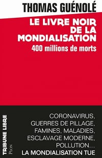 Le Livre noir de la mondialisation : 400 millions de morts - Thomas Guénolé (2020)