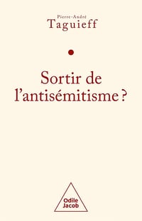 Sortir de l'antisémitisme ? - Pierre-André Taguieff (2022)
