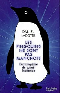 Les pingouins ne sont pas manchots : Encyclopédie du savoir inattendu