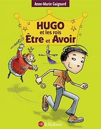 Anne-Marie Gaignard – Hugo et les rois Être et Avoir