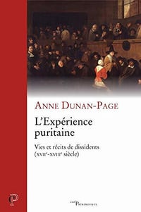 L’expérience puritaine : Vies et récits de dissidents (XVIIe-XVIIIe siècle) - Anne Dunan-page