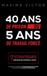 40 ans de Prison ou 5 ans de Travail forcé - Maxime Victor (2018)