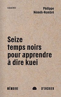 Seize temps noirs pour apprendre à dire kuei - Philippe Néméh-Nombré (2022)