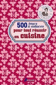 500 trucs et astuces pour tout réussir en cuisine