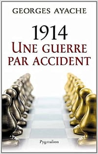 1914, Une guerre par accident - Georges Ayache