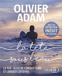 Olivier Adam - La tête sous l’eau (2018)