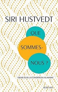 Que sommes-nous ?: Essais sur la condition humaine - Siri Hustvedt (2021)