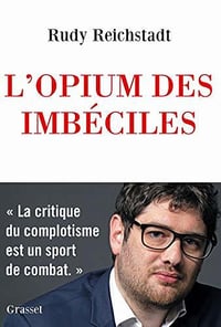 L’opium des imbéciles : Essai sur la question complotiste - Rudy Reichstadt