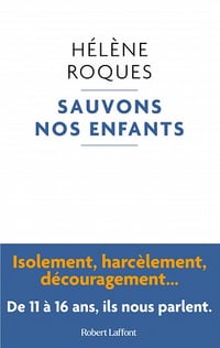 Sauvons nos enfants : Isolement, harcèlement, découragement... De 11 à 16 ans, ils nous parlent - Hélène Roques (2023)