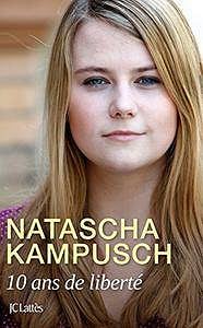 10 ans de liberté (Essais et documents) Natascha Kampusch