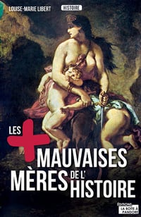 Les plus mauvaises mères de l'Histoire - Louise-Marie Libert