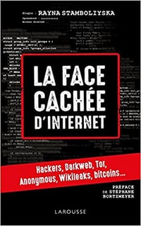 La face cachée d’internet : hackers, dark net… - Rayna Stamboliyska