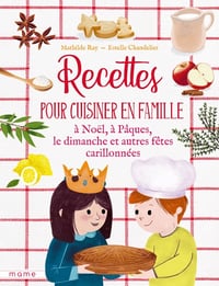 Recettes pour cuisiner en famille à Noël, à Pâques, le dimanche et autres fêtes carillonnées - Mathilde Ray, Estelle Chandelier