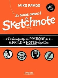 Le guide avancé du sketchnote - Techniques et pratique de la prise de notes visuelles (2017)
