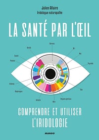Julien Allaire - La santé par l'œil: Comprendre et utiliser l'iridologie