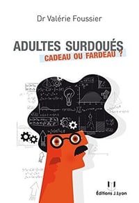 Adultes surdoués : cadeau ou fardeau - Valérie Foussier