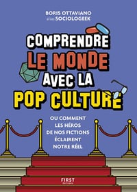 Comprendre le monde avec la pop culture : ou comment les héros de nos fictions éclairent le réel ! - Boris Ottaviano (2022)