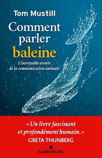 Comment parler baleine : L'incroyable avenir de la communication animale - Tom Mustill (2023)