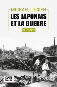 Les Japonais et la guerre : 1937-1952 - Michael Lucken