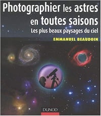 Photographier les astres en toutes saisons - Emmanuel Beaudoin