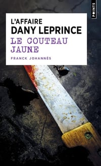 Le Couteau jaune: L'affaire Dany Leprince - Franck Johannes (2024)