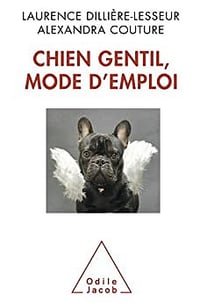 Chien gentil, mode d'emploi - Laurence Dillière-Lesseur, Alexandra Couture