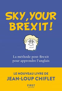 Sky, your Brexit! La méthode post-Brexit pour apprendre l'anglais - Jean-Loup Chiflet, Christiane Courbet