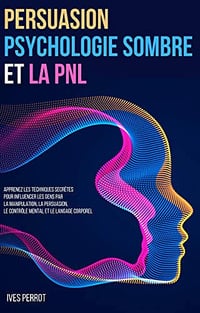 Persuasion, Psychologie Sombre et la PNL - Ives Perrot (2020)