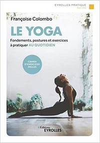 Le yoga: Fondements, postures et exercices à pratiquer au quotidien - Françoise Colombo (2020)