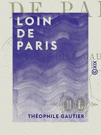 Loin de Paris - Théophile Gautier (2015)