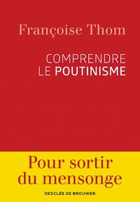 Comprendre le poutinisme - Françoise Thom