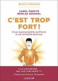 C'est trop fort ! D'une hypersensibilité souffrante à une sensibilité épanouie - Nicolas Souchal, Carol Pirotte (2021)