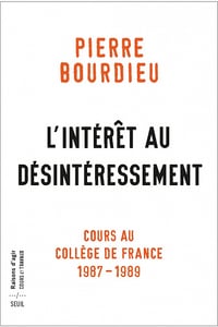 L'Intérêt au désintéressement. Cours au Collège de France (1987-1989) - Pierre Bourdieu (2022)