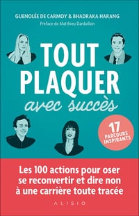 Tout plaquer avec succès : Les 100 actions pour oser se reconvertir et dire non à une carrière toute tracée - Bhadraka Harang, Guenolée De Carmoy (2023)